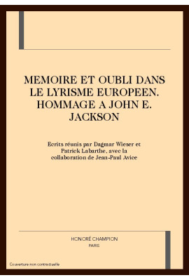 MEMOIRE ET OUBLI DANS LE LYRISME EUROPEEN. HOMMAGE à JOHN E. JACKSON