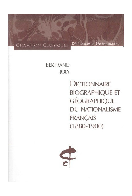 DICTIONNAIRE BIOGRAPHIQUE ET GEOGRAPHIQUE DU           NATIONALISME FRANCAIS (1880-1900)