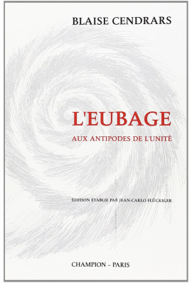 L'EUBAGE. AUX ANTIPODES DE L'UNITE. EDITION CRITIQUE ETABLIE ET COMMENTEE PAR JEAN-CARLO FLUCKIGER.
