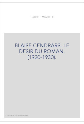 BLAISE CENDRARS. LE DESIR DU ROMAN. (1920-1930).