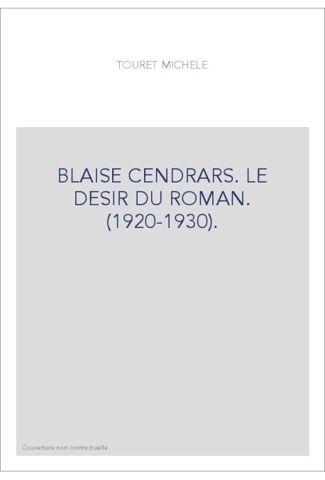 BLAISE CENDRARS. LE DESIR DU ROMAN. (1920-1930).