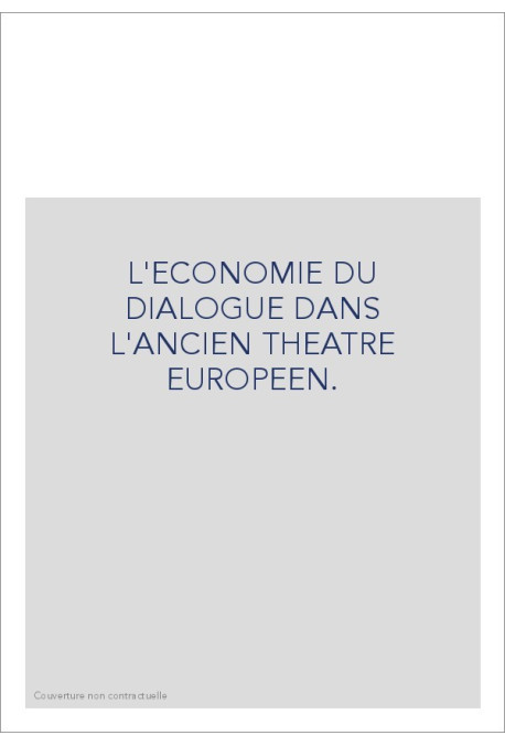 L'ECONOMIE DU DIALOGUE DANS L'ANCIEN THEATRE EUROPEEN.