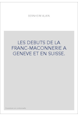 LES DÉBUTS DE LA FRANC-MACONNERIE À GENÈVE ET EN SUISSE.