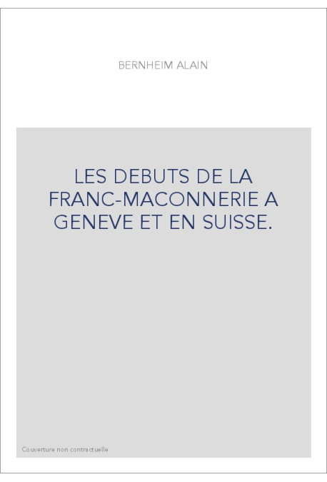 LES DÉBUTS DE LA FRANC-MACONNERIE À GENÈVE ET EN SUISSE.