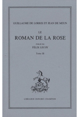 LE ROMAN DE LA ROSE. TOME III (ET DERNIER): VERS 16699-21750
