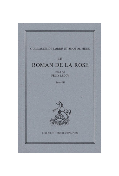 LE ROMAN DE LA ROSE. TOME III (ET DERNIER): VERS 16699-21750