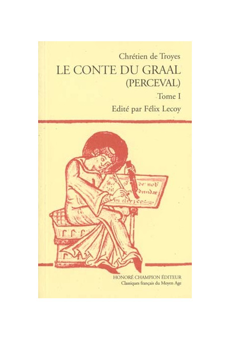 LE CONTE DU GRAAL. (PERCEVAL). TOME I : VERS 1-6008.