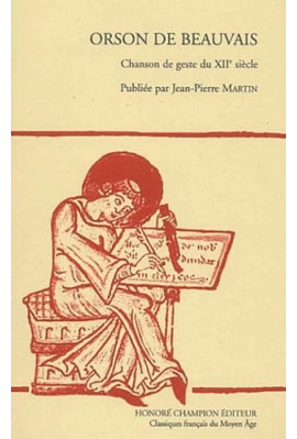 ORSON DE BEAUVAIS. CHANSON DE GESTE DU XIIE SIECLE.