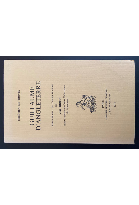 GUILLAUME D'ANGLETERRE. TRADUIT EN FRANCAIS MODERNE PAR JEAN TROTIN.