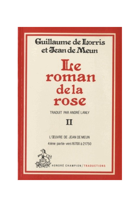 LE ROMAN DE LA ROSE.TOME II/4 :VERS 16700-21750. TRADUCTION EN FRANCAIS MODERNE