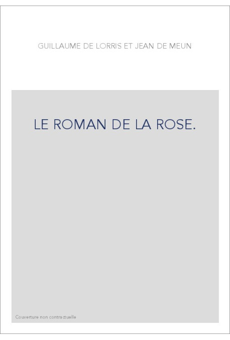 LE ROMAN DE LA ROSE. TOME II/3 : VERS 12511-16699. TRADUCTION EN FRANCAIS MODERNE