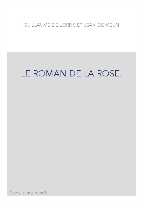 LE ROMAN DE LA ROSE. TOME II/3 : VERS 12511-16699. TRADUCTION EN FRANCAIS MODERNE