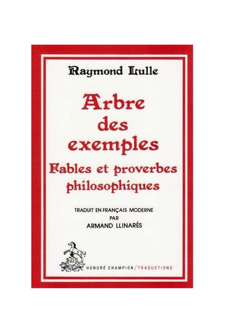 ARBRE DES EXEMPLES. FABLES ET PROVERBES PHILOSOPHIQUES. TRADUCTION EN FRANCAIS MODERNE