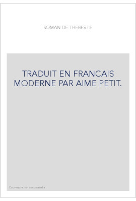 TRADUIT EN FRANCAIS MODERNE PAR AIME PETIT.