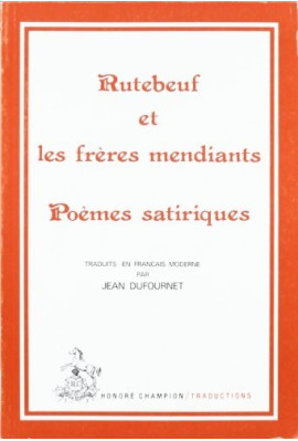 RUTEBEUF ET LES FRERES MENDIANTS. POEMES SATIRIQUES TRADUCTION EN FRANCAIS MODERNE