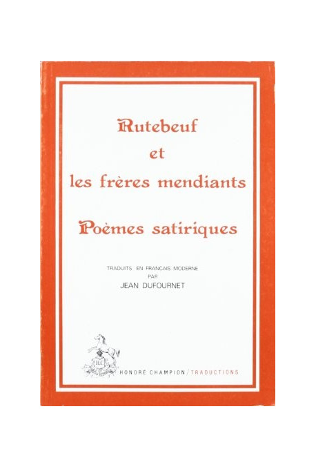 RUTEBEUF ET LES FRERES MENDIANTS. POEMES SATIRIQUES TRADUCTION EN FRANCAIS MODERNE