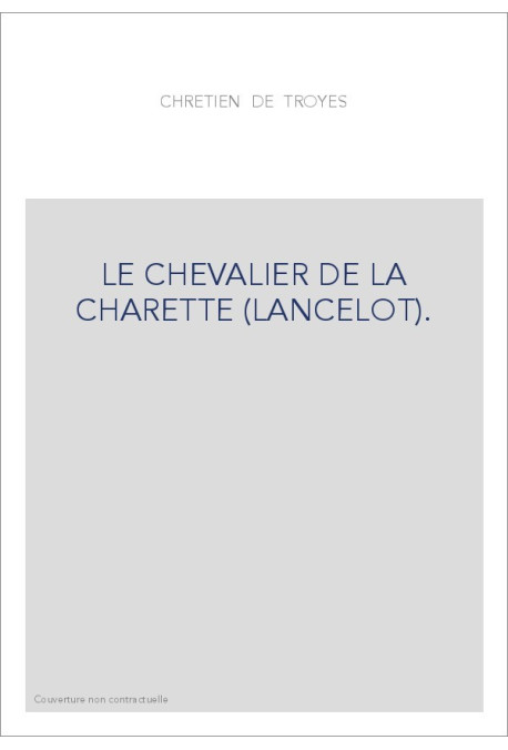 LE CHEVALIER DE LA CHARETTE (LANCELOT).