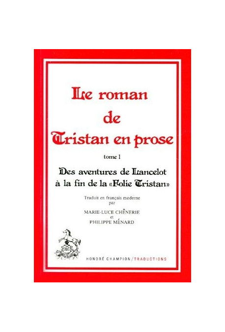 LE ROMAN DE TRISTAN EN PROSE. TOME I : DES AVENTURES DE LANCELOT A LA FIN DE LA "FOLIE TRISTAN"