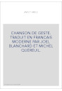 CHANSON DE GESTE. TRADUIT EN FRANCAIS MODERNE PAR JOEL BLANCHARD ET MICHEL QUEREUIL.