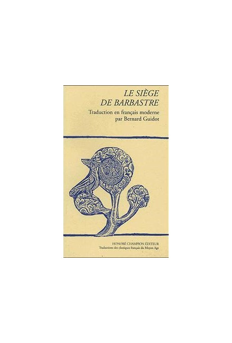 LE SIEGE DE BARBASTRE, TRADUITE EN FRANCAIS MODERNE PAR BERNARD GUIDOT.