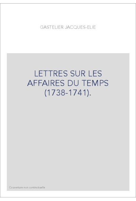 LETTRES SUR LES AFFAIRES DU TEMPS (1738-1741).