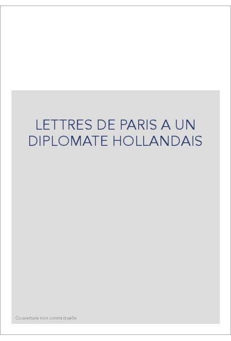 LETTRES DE PARIS A UN DIPLOMATE HOLLANDAIS