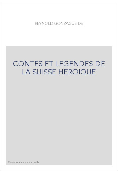 CONTES ET LEGENDES DE LA SUISSE HEROIQUE
