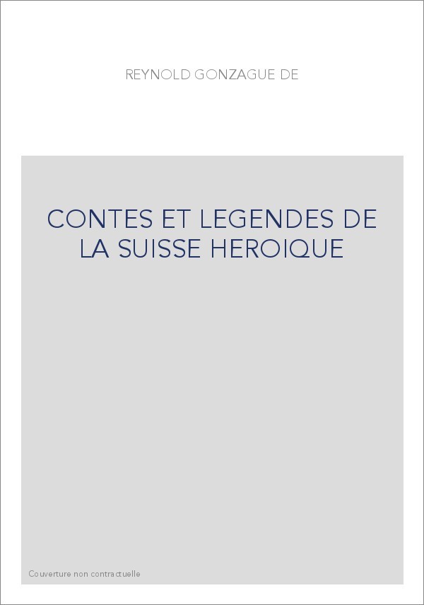 CONTES ET LEGENDES DE LA SUISSE HEROIQUE