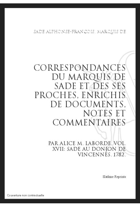 CORRESPONDANCE. TOME XVII. 1782 SADE AU DONJON DE VINCENNES.