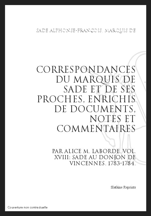 CORRESPONDANCE. TOME XVIII. 1783-1784 SADE AU DONJON DE VINCENNES.