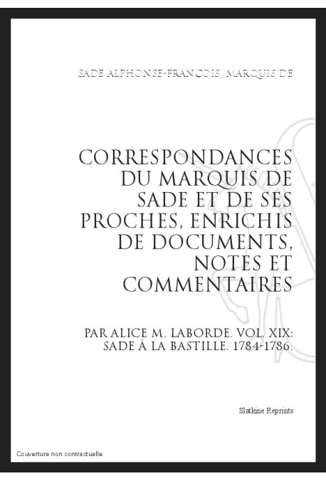 CORRESPONDANCE. TOME XIX. 1784-1786 SADE A LA BASTILLE.
