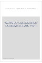 LOGIQUE ET LITTERATURE A LA RENAISSANCE. ACTES DU COLLOQUE DE LA BAUME-LES-AIX, 1991.