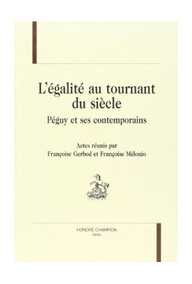 L'ÉGALITÉ AU TOURNANT DU SIÈCLE. PÉGUY ET SES CONTEMPORAINS.