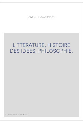 AMICITIA SCRIPTOR. LITTERATURE, HISTOIRE DES IDEES, PHILOSOPHIE.