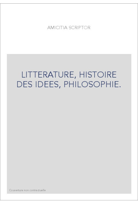 AMICITIA SCRIPTOR. LITTERATURE, HISTOIRE DES IDEES, PHILOSOPHIE.