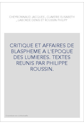 CRITIQUE ET AFFAIRES DE BLASPHEME A L'EPOQUE DES LUMIERES.
