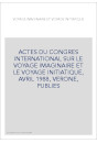 ACTES DU CONGRES INTERNATIONAL SUR LE VOYAGE IMAGINAIRE ET LE VOYAGE INITIATIQUE, AVRIL 1988, VERONE, PUBLIES
