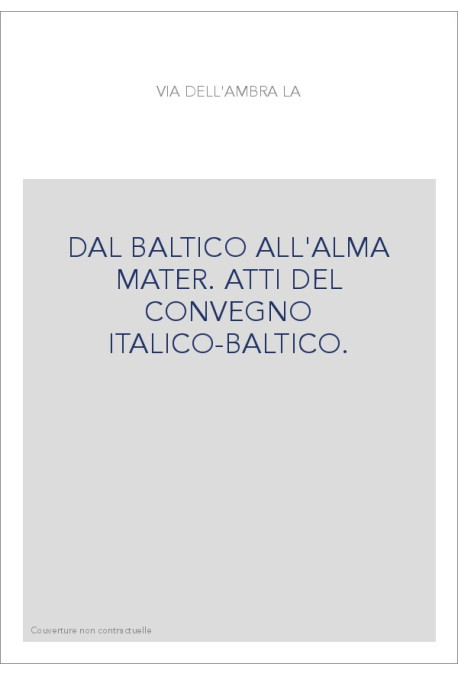 DAL BALTICO ALL'ALMA MATER. ATTI DEL CONVEGNO ITALICO-BALTICO.