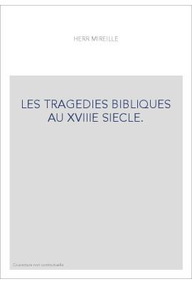 LES TRAGEDIES BIBLIQUES AU XVIIIE SIECLE.