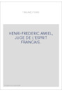 HENRI-FREDERIC AMIEL, JUGE DE L'ESPRIT FRANCAIS.