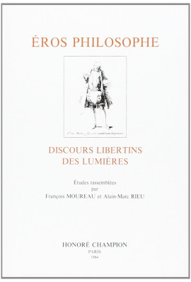 EROS PHILOSOPHE. DISCOURS ET LIBERTINS DES LUMIERES.