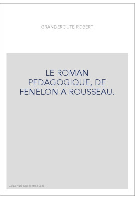 LE ROMAN PEDAGOGIQUE, DE FENELON A ROUSSEAU.