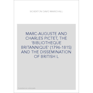 MARC-AUGUSTE AND CHARLES PICTET, THE 'BIBLIOTHEQUE BRITANNIQUE' (1796-1815) AND THE DISSEMINATION OF BRITISH