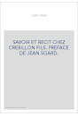 SAVOIR ET RECIT CHEZ CREBILLON FILS. PREFACE DE JEAN SGARD.