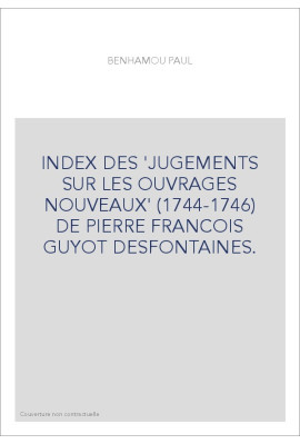 INDEX DES 'JUGEMENTS SUR LES OUVRAGES NOUVEAUX' (1744-1746) DE PIERRE FRANCOIS GUYOT DESFONTAINES.