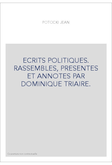 ECRITS POLITIQUES. RASSEMBLES, PRESENTES ET ANNOTES PAR DOMINIQUE TRIAIRE.