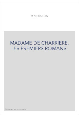 MADAME DE CHARRIERE. LES PREMIERS ROMANS.