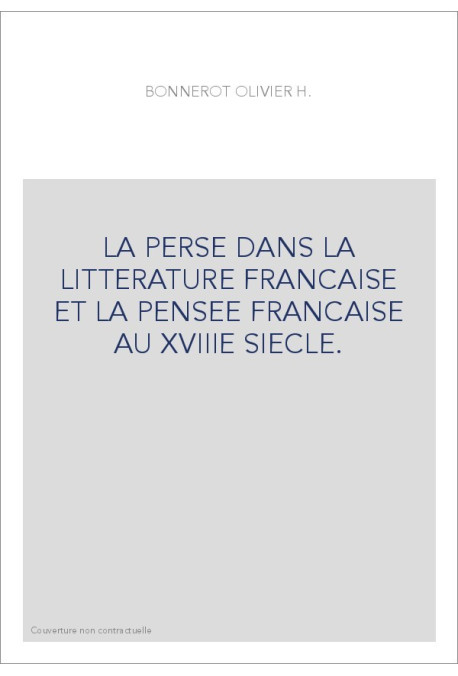 LA PERSE DANS LA LITTERATURE FRANCAISE ET LA PENSEE FRANCAISE AU XVIIIE SIECLE.