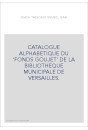 CATALOGUE ALPHABETIQUE DU 'FONDS GOUJET' DE LA BIBLIOTHEQUE MUNICIPALE DE VERSAILLES.