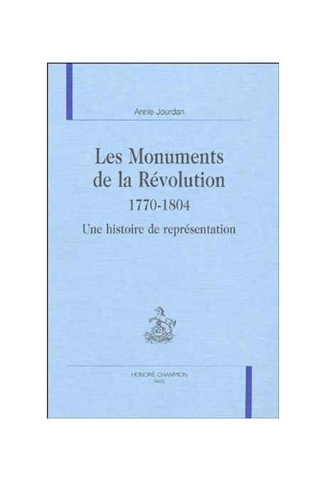LES MONUMENTS DE LA REVOLUTION 1770-1804. UNE HISTOIRE DE REPRESENTATION.